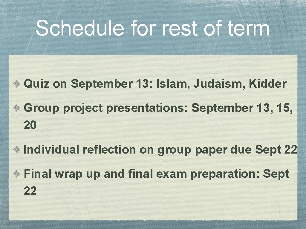 Schedule for rest of term Quiz on September 13: Islam, Judaism, Kidder Group project