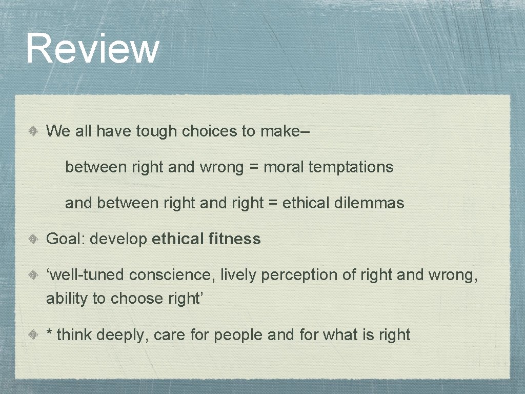 Review We all have tough choices to make– between right and wrong = moral
