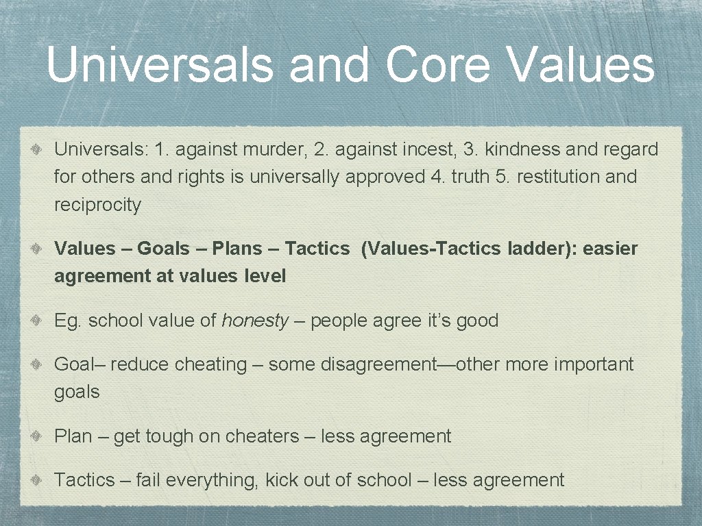 Universals and Core Values Universals: 1. against murder, 2. against incest, 3. kindness and