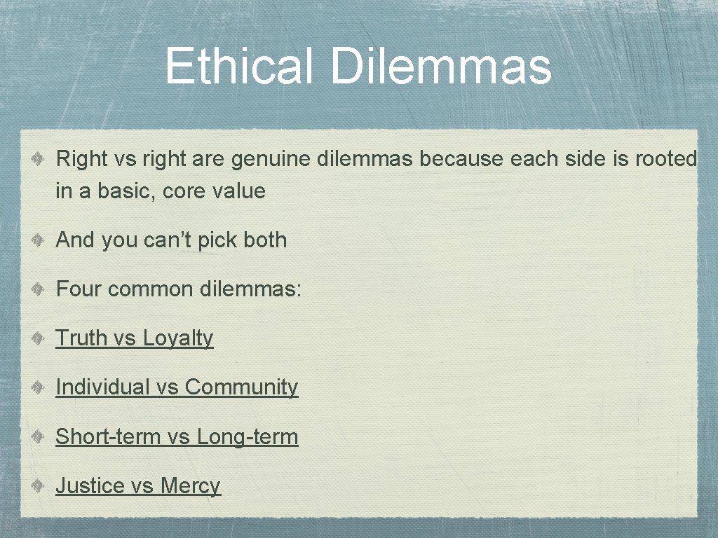 Ethical Dilemmas Right vs right are genuine dilemmas because each side is rooted in