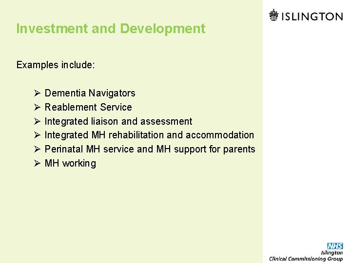 Investment and Development Examples include: Ø Ø Ø Dementia Navigators Reablement Service Integrated liaison