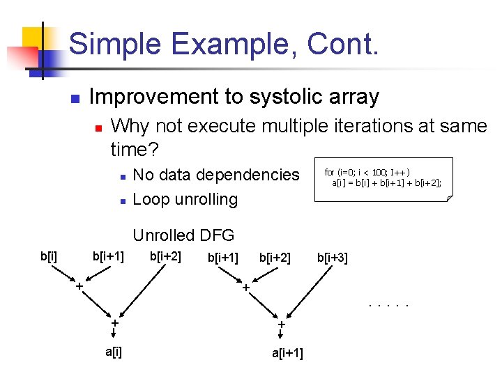 Simple Example, Cont. n Improvement to systolic array n Why not execute multiple iterations