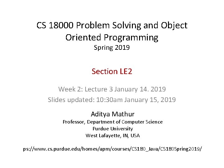 CS 18000 Problem Solving and Object Oriented Programming Spring 2019 Section LE 2 Week