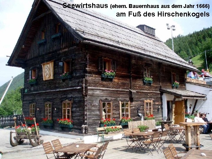 Seewirtshaus (ehem. Bauernhaus dem Jahr 1666) am Fuß des Hirschenkogels 