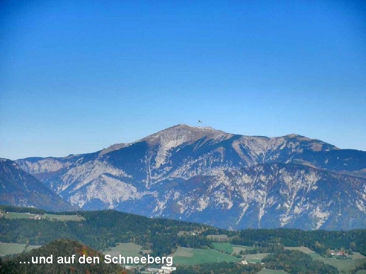 …und auf den Schneeberg 