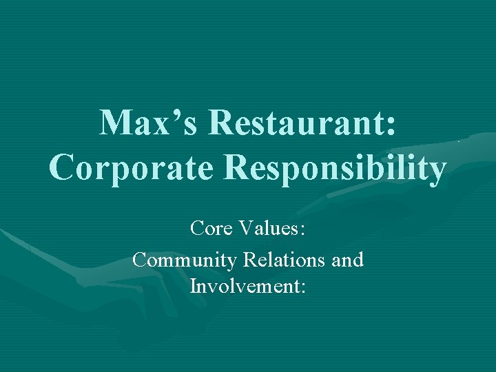 Max’s Restaurant: Corporate Responsibility Core Values: Community Relations and Involvement: 