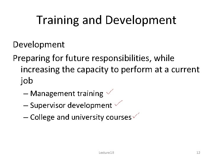 Training and Development Preparing for future responsibilities, while increasing the capacity to perform at