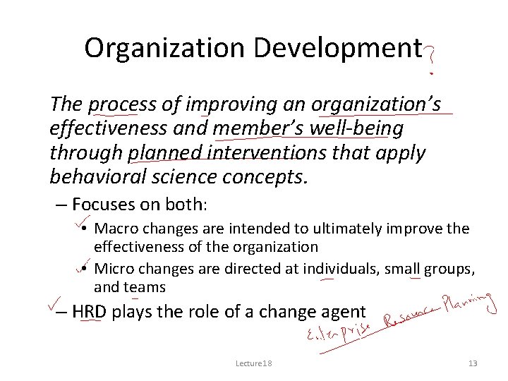 Organization Development The process of improving an organization’s effectiveness and member’s well-being through planned