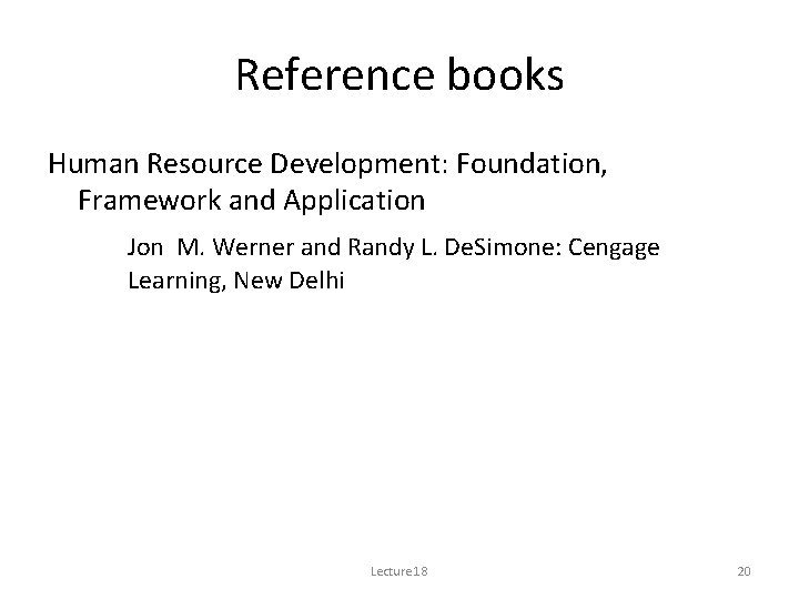 Reference books Human Resource Development: Foundation, Framework and Application Jon M. Werner and Randy