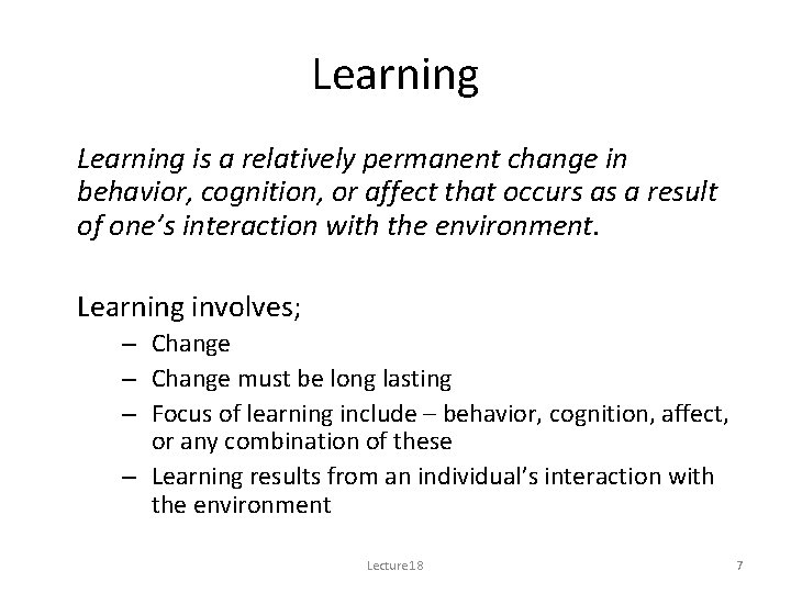 Learning is a relatively permanent change in behavior, cognition, or affect that occurs as