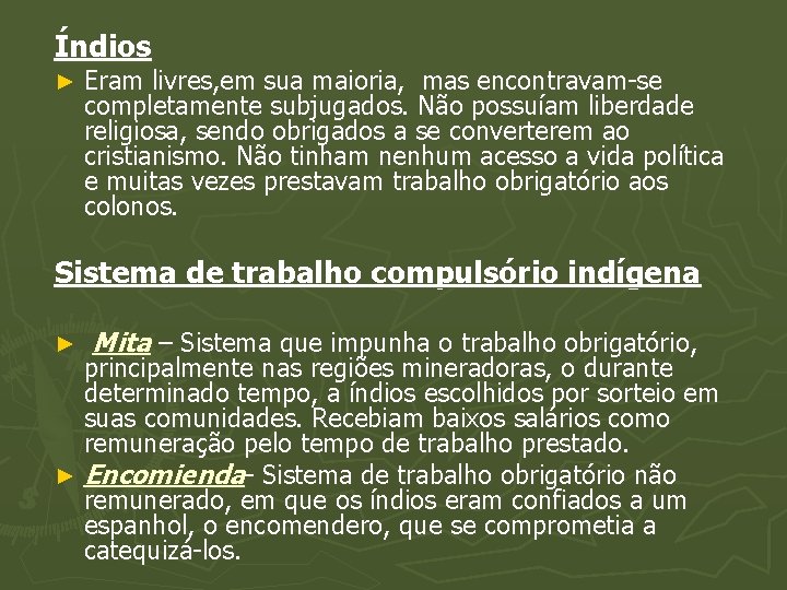 Índios ► Eram livres, em sua maioria, mas encontravam-se completamente subjugados. Não possuíam liberdade