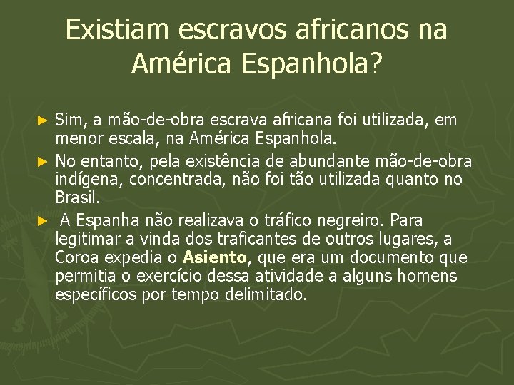 Existiam escravos africanos na América Espanhola? Sim, a mão-de-obra escrava africana foi utilizada, em