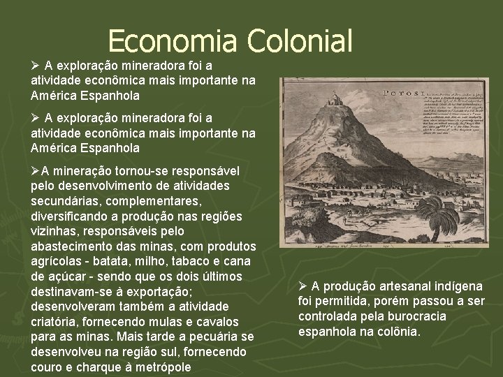 Economia Colonial Ø A exploração mineradora foi a atividade econômica mais importante na América