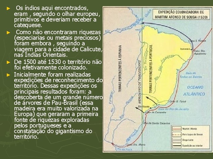 ► ► Os índios aqui encontrados, eram , segundo o olhar europeu, primitivos e