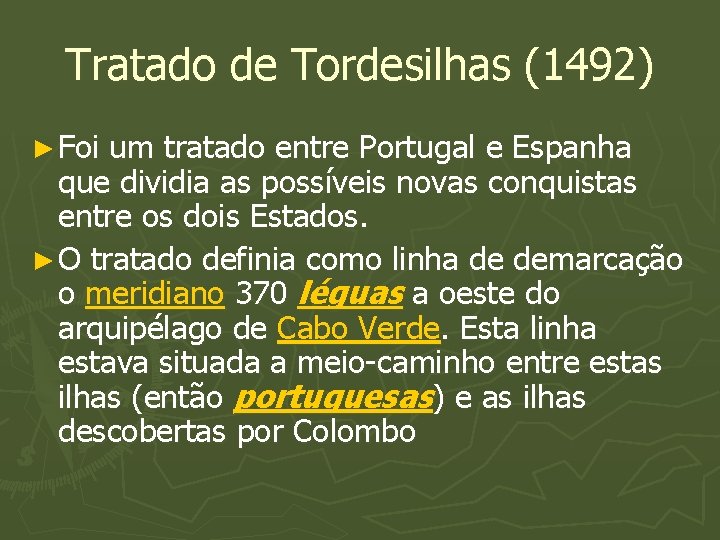 Tratado de Tordesilhas (1492) ► Foi um tratado entre Portugal e Espanha que dividia