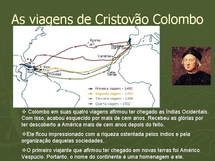 As viagens de Cristovão Colombo v Colombo em suas quatro viagens afirmou ter chegado
