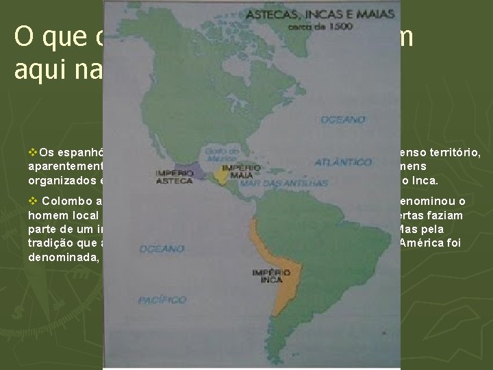 O que os Espanhóis encontraram aqui na América. . v. Os espanhóis ao chegarem