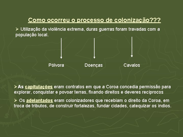 Como ocorreu o processo de colonização? ? ? Ø Utilização da violência extrema, duras