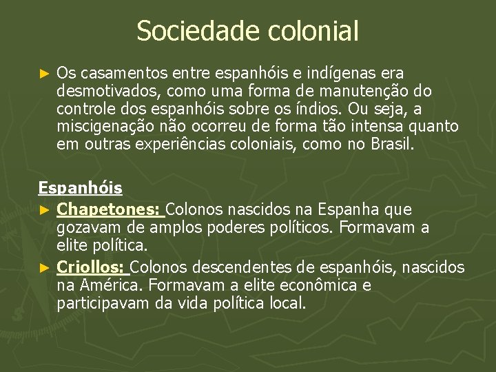 Sociedade colonial ► Os casamentos entre espanhóis e indígenas era desmotivados, como uma forma