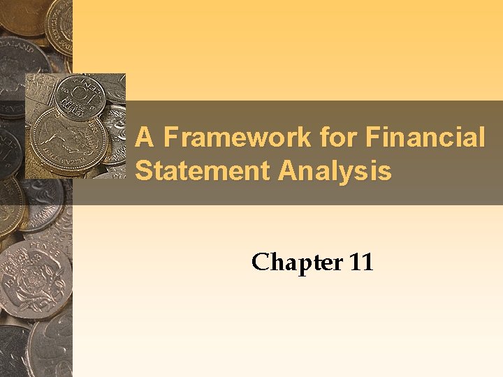 A Framework for Financial Statement Analysis Chapter 11 A Framework for Financial Statement Analysis Chapter 11