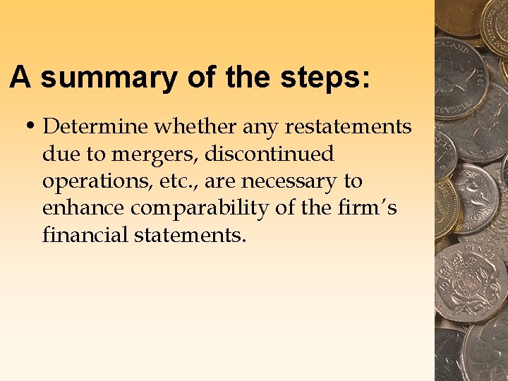 A summary of the steps: • Determine whether any restatements due to mergers, discontinued A summary of the steps: • Determine whether any restatements due to mergers, discontinued