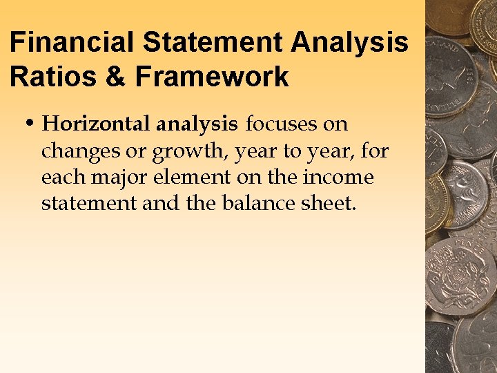 Financial Statement Analysis Ratios & Framework • Horizontal analysis focuses on changes or growth, Financial Statement Analysis Ratios & Framework • Horizontal analysis focuses on changes or growth,