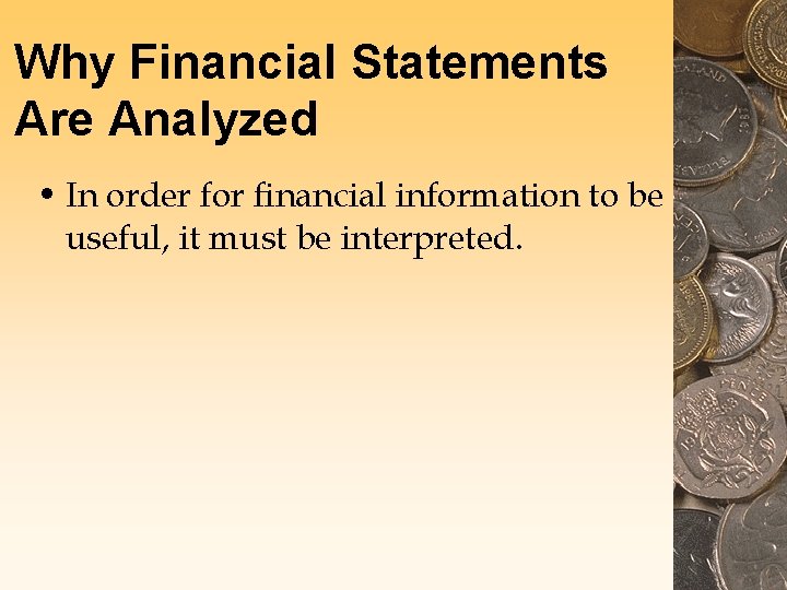 Why Financial Statements Are Analyzed • In order for financial information to be useful, Why Financial Statements Are Analyzed • In order for financial information to be useful,