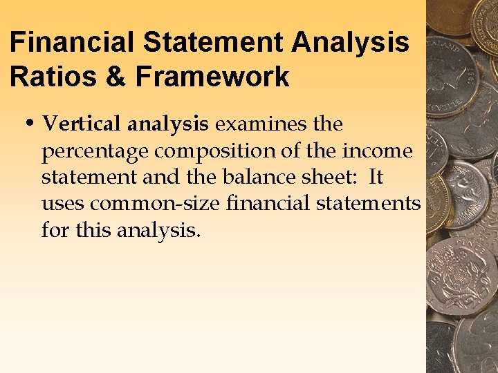 Financial Statement Analysis Ratios & Framework • Vertical analysis examines the percentage composition of Financial Statement Analysis Ratios & Framework • Vertical analysis examines the percentage composition of