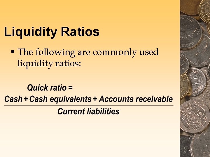 Liquidity Ratios • The following are commonly used liquidity ratios: Liquidity Ratios • The following are commonly used liquidity ratios: