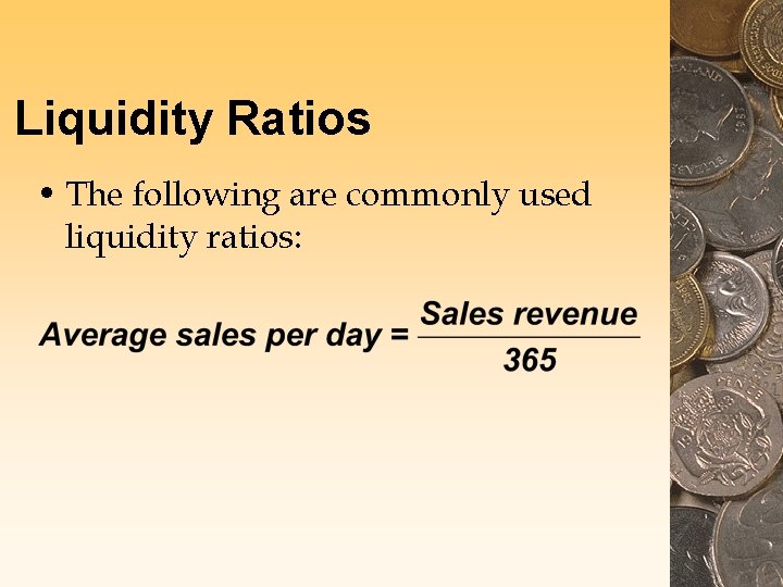 Liquidity Ratios • The following are commonly used liquidity ratios: Liquidity Ratios • The following are commonly used liquidity ratios: