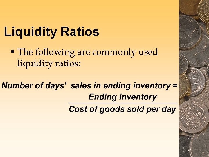 Liquidity Ratios • The following are commonly used liquidity ratios: Liquidity Ratios • The following are commonly used liquidity ratios: