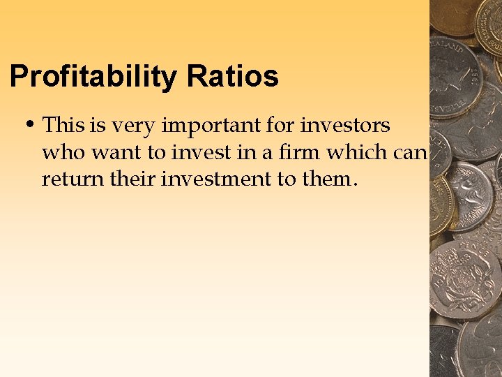 Profitability Ratios • This is very important for investors who want to invest in Profitability Ratios • This is very important for investors who want to invest in