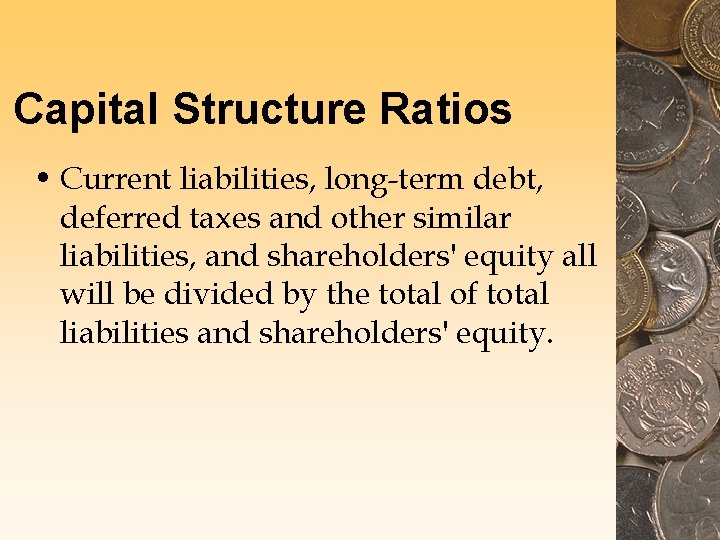 Capital Structure Ratios • Current liabilities, long-term debt, deferred taxes and other similar liabilities, Capital Structure Ratios • Current liabilities, long-term debt, deferred taxes and other similar liabilities,