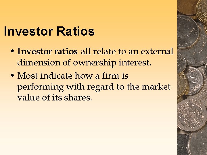 Investor Ratios • Investor ratios all relate to an external dimension of ownership interest. Investor Ratios • Investor ratios all relate to an external dimension of ownership interest.