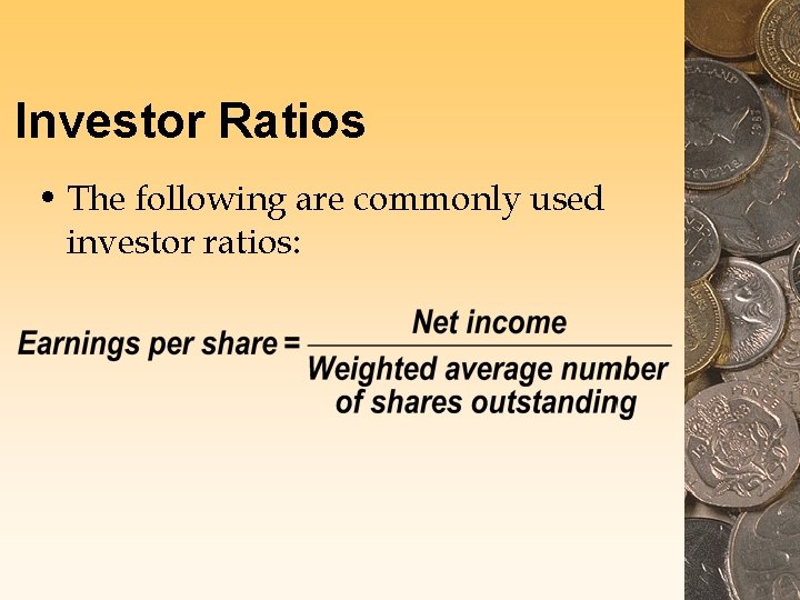 Investor Ratios • The following are commonly used investor ratios: Investor Ratios • The following are commonly used investor ratios:
