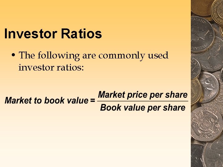 Investor Ratios • The following are commonly used investor ratios: Investor Ratios • The following are commonly used investor ratios: