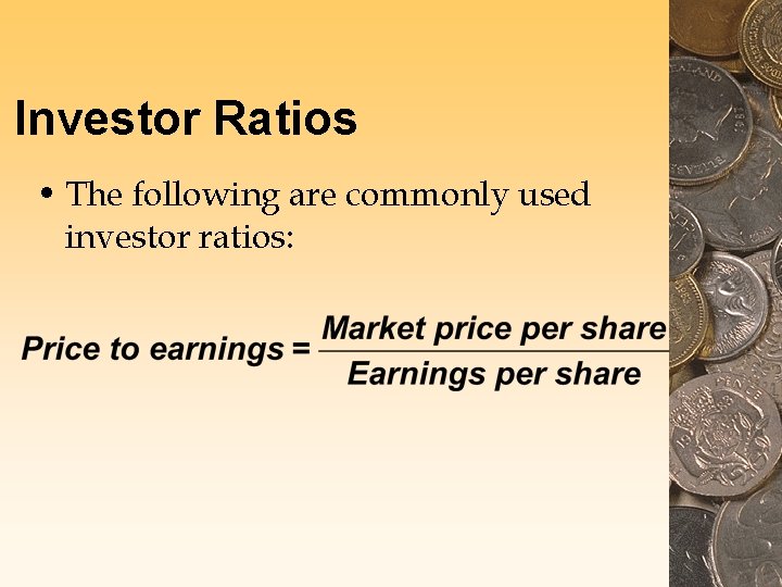 Investor Ratios • The following are commonly used investor ratios: Investor Ratios • The following are commonly used investor ratios: