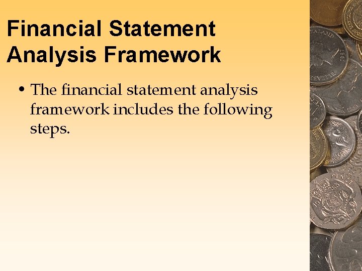 Financial Statement Analysis Framework • The financial statement analysis framework includes the following steps. Financial Statement Analysis Framework • The financial statement analysis framework includes the following steps.