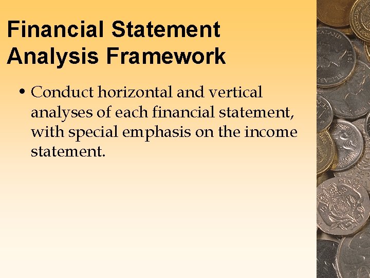 Financial Statement Analysis Framework • Conduct horizontal and vertical analyses of each financial statement, Financial Statement Analysis Framework • Conduct horizontal and vertical analyses of each financial statement,