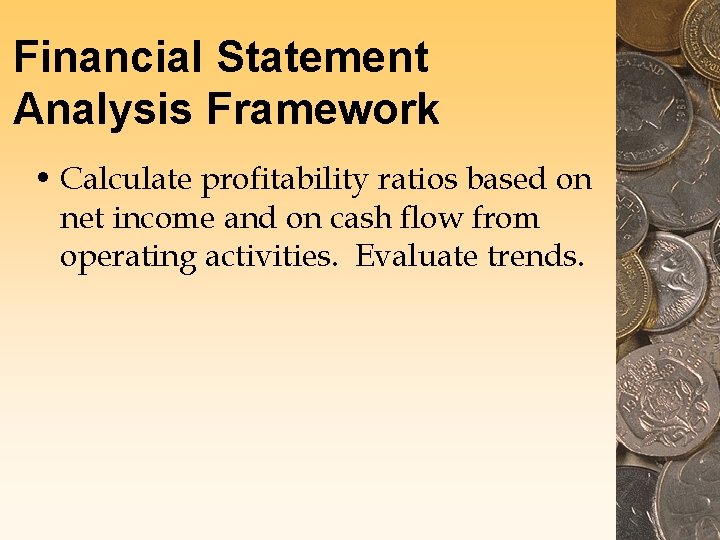 Financial Statement Analysis Framework • Calculate profitability ratios based on net income and on Financial Statement Analysis Framework • Calculate profitability ratios based on net income and on