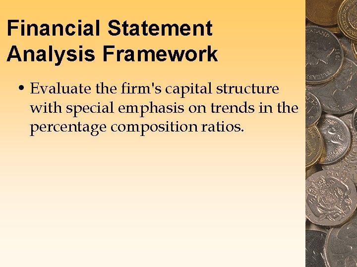 Financial Statement Analysis Framework • Evaluate the firm's capital structure with special emphasis on Financial Statement Analysis Framework • Evaluate the firm's capital structure with special emphasis on