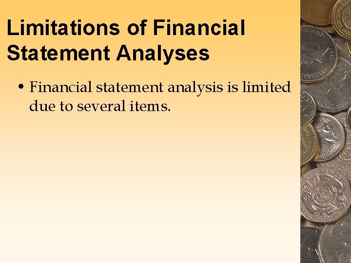 Limitations of Financial Statement Analyses • Financial statement analysis is limited due to several Limitations of Financial Statement Analyses • Financial statement analysis is limited due to several