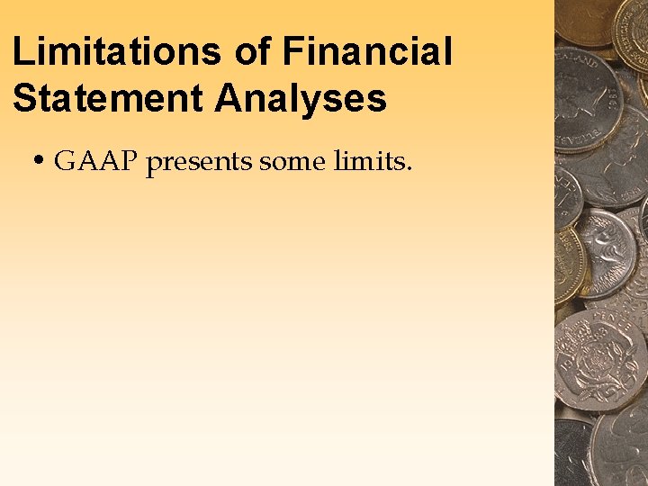 Limitations of Financial Statement Analyses • GAAP presents some limits. Limitations of Financial Statement Analyses • GAAP presents some limits.