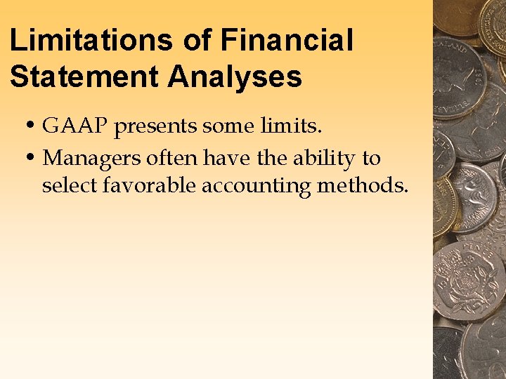 Limitations of Financial Statement Analyses • GAAP presents some limits. • Managers often have Limitations of Financial Statement Analyses • GAAP presents some limits. • Managers often have