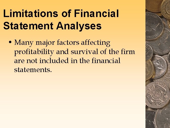 Limitations of Financial Statement Analyses • Many major factors affecting profitability and survival of Limitations of Financial Statement Analyses • Many major factors affecting profitability and survival of