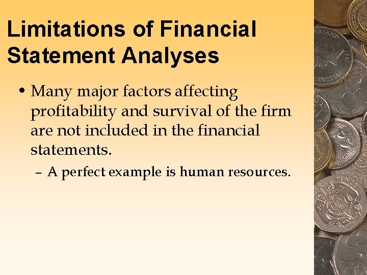 Limitations of Financial Statement Analyses • Many major factors affecting profitability and survival of Limitations of Financial Statement Analyses • Many major factors affecting profitability and survival of