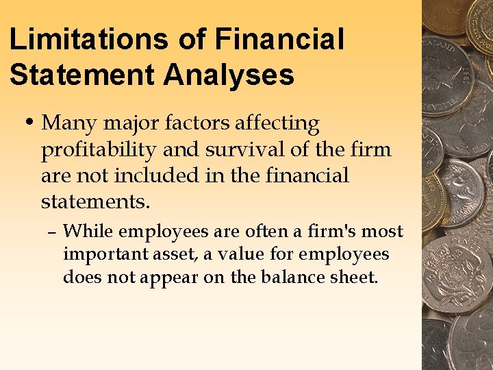Limitations of Financial Statement Analyses • Many major factors affecting profitability and survival of Limitations of Financial Statement Analyses • Many major factors affecting profitability and survival of