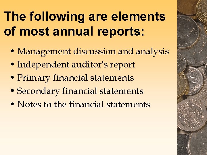 The following are elements of most annual reports: • Management discussion and analysis • The following are elements of most annual reports: • Management discussion and analysis •