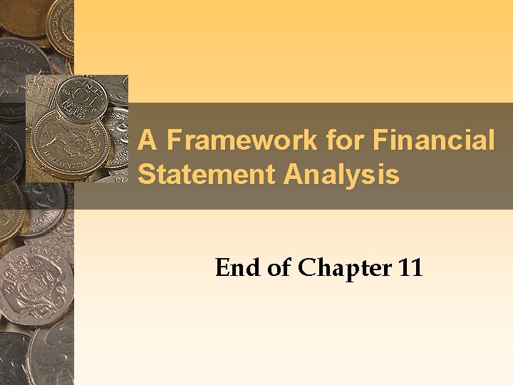 A Framework for Financial Statement Analysis End of Chapter 11 A Framework for Financial Statement Analysis End of Chapter 11
