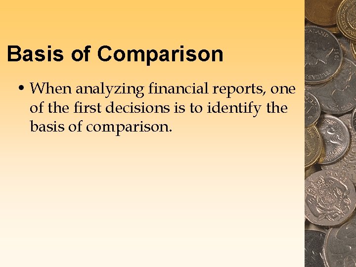 Basis of Comparison • When analyzing financial reports, one of the first decisions is Basis of Comparison • When analyzing financial reports, one of the first decisions is